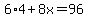 6%2A4%2B8x=96