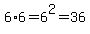 6%2A6=6%5E2=36