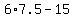6%2A7.5+-+15