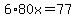 6%2A80x=77