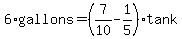 6%2Agallons=%287%2F10-1%2F5%29%2Atank