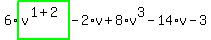 6%2Ahighlight_green%28+v%5E%281%2B2%29+%29-2%2Av%2B8%2Av%5E3-14%2Av-3