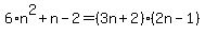 6%2An%5E2%2Bn-2=%283n%2B2%29%282n-1%29