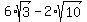 6%2Asqrt%283%29-2%2Asqrt%2810%29