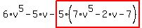 6%2Av%5E5-5%2Av-highlight_red%28+5%2A%287%2Av%5E5-2%2Av-7%29+%29