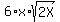 6%2Ax%2Asqrt%282X%29