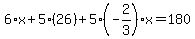 6%2Ax%2B5%2A%2826%29%2B5%28-2%2F3%29x=180