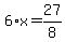 6%2Ax=27%2F8