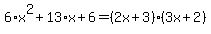 6%2Ax%5E2%2B13%2Ax%2B6=%282x%2B3%29%283x%2B2%29