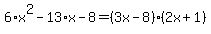 6%2Ax%5E2-13%2Ax-8=%283x-8%29%282x%2B1%29