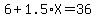 6%2B1.5%2AX=36