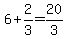 6%2B2%2F3=20%2F3