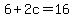 6%2B2c=16