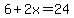 6%2B2x=24