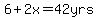 6%2B2x=42yrs