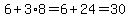 6%2B3%2A8=6%2B24=30