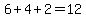 6%2B4%2B2=12