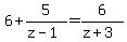 6%2B5%2F%28z-1%29=6%2F%28z%2B3%29