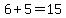 6%2B5=15