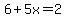 6%2B5x=2