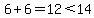 6%2B6=12%3C14