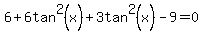 6%2B6tan%5E2%28x%29%2B3tan%5E2%28x%29-9=0