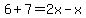 6%2B7=2x-x