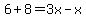 6%2B8=3x-x