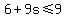 6%2B9s%3C=9