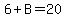 6%2BB=20