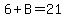 6%2BB=21