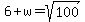 6%2Bw=sqrt%28100%29