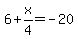 6%2Bx%2F4=-20