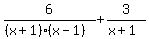 6%2F%28%28x%2B1%29%28x-1%29%29%2B3%2F%28x%2B1%29