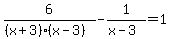 6%2F%28%28x%2B3%29%28x-3%29%29-+1%2F%28x-3%29+=+1