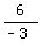 6%2F%28-+3%29