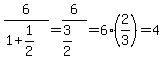 6%2F%281%2B1%2F2%29+=+6%2F%283%2F2%29+=+6%2A%282%2F3%29+=+4