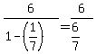 6%2F%281-%281%2F7%29%29+=+6%2F%286%2F7%29