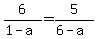 6%2F%281-a%29=5%2F%286-a%29