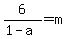 6%2F%281-a%29=m