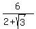 6%2F%282%2Bsqrt%283%29%29