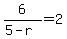6%2F%285-r%29=2