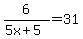 6%2F%285x%2B5%29=31