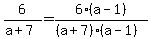 6%2F%28a%2B7%29=6%28a-1%29%2F%28%28a%2B7%29%28a-1%29%29