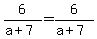 6%2F%28a%2B7%29=6%2F%28a%2B7%29