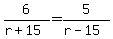 6%2F%28r%2B15%29=5%2F%28r-15%29