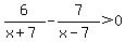 6%2F%28x%2B7%29-7%2F%28x-7%29%3E0