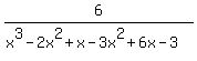 6%2F%28x%5E3-2x%5E2%2Bx-3x%5E2%2B6x-3%29