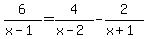 6%2F%28x-1%29+=+4%2F%28x-2%29+-+2%2F%28x%2B1%29+