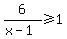 6%2F%28x-1%29+%3E=+1